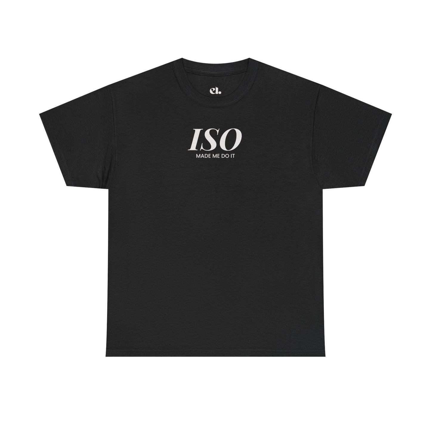 ISO Made Me Do It T-Shirt