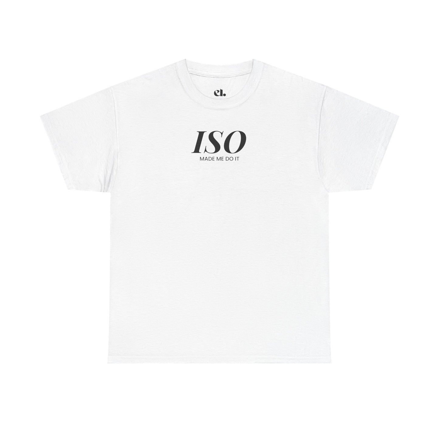 ISO Made Me Do It T-Shirt