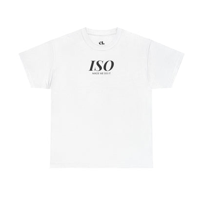 ISO Made Me Do It T-Shirt