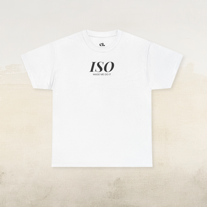 ISO Made Me Do It T-Shirt