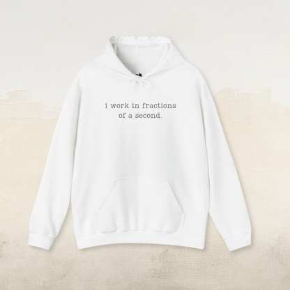 I Work in Fractions of a Second Hoodie
